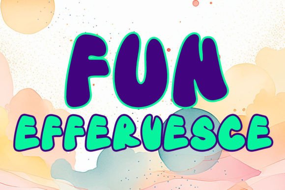 Effervesce Fun: A Playful Font for Your Brand’s Visual Makeover